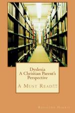 Dyslexia A Christian Parent's Perspective af Rosalind Harris