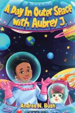 A Day in Outer Space with Aubrey J. af Andrea N Bush