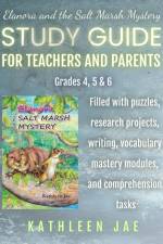 Elanora and the Salt Marsh Mystery Study Guide for Teachers and Parents af Jae Kathleen Jae