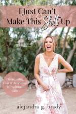 I Just Can't Make This Sh!t Up af Alejandra G Brady