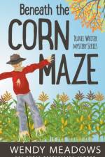 Beneath the Corn Maze af Wendy Meadows