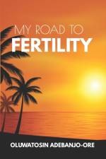 My Road To Fertility af Oluwatosin Adebanjo-Ore