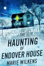 The Haunting of Endover House af Marie Wilkens