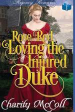 Rose Red Loving The Injured Duke af Charity McColl