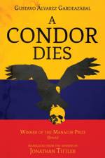 A Condor Dies af Gustavo Alvarez Gardeazabal