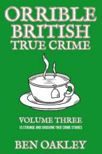 Orrible British True Crime Volume 3 af Ben Oakley