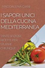 I SAPORI UNICI DELLA CUCINA  MEDITERRANEA af CIANI MADDALENA CIANI