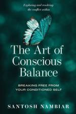 The Art of Conscious Balance af Santosh Nambiar