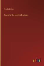 Anciens Glossaires Romans af Diez Friedrich Diez