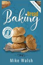 Baking Bread For Beginners af Mike Walsh