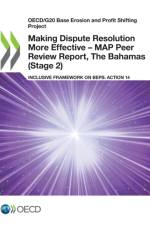 Oecd/G20 Base Erosion and Profit Shifting Project Making Dispute Resolution More Effective - Map Peer Review Report, the Bahamas (Stage 2) Inclusive Framework on Beps: Action 14 af Oecd