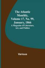 The Atlantic Monthly, Volume 17, No. 99, January, 1866; A Magazine of Literature, Art, and Politics af Various