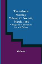 The Atlantic Monthly, Volume 17, No. 101, March, 1866; A Magazine of Literature, Art, and Politics af Various