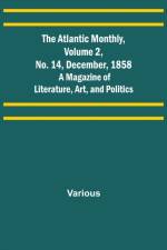 The Atlantic Monthly, Volume 2, No. 14, December, 1858; A Magazine of Literature, Art, and Politics af Various