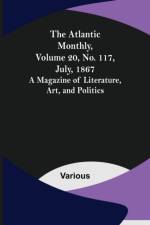 The Atlantic Monthly, Volume 20, No. 117, July, 1867; A Magazine of Literature, Art, and Politics af Various
