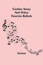 Cowboy Songs; And Other Frontier Ballads af Various