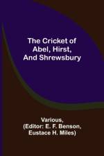 The Cricket of Abel, Hirst, and Shrewsbury af Various