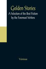 Golden Stories; A Selection of the Best Fiction by the Foremost Writers af Various