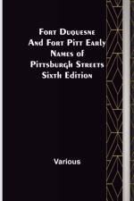 Fort Duquesne and Fort Pitt Early Names of Pittsburgh Streets Sixth Edition af Various