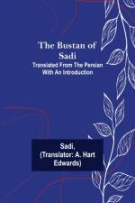 The Bustan of Sadi; Translated from the Persian with an introduction af Sadi
