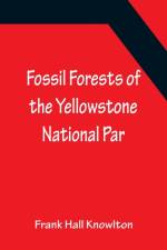Fossil Forests of the Yellowstone National Par af Hall Knowlton Frank Hall Knowlton