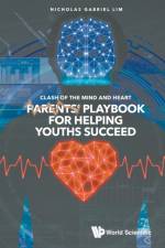 Clash Of The Mind And Heart: Parents' Playbook For Helping Youths Succeed af Nicholas Gabriel (Singapore University Of Social Sciences Lim