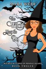 The Witch Must Go On af Mara Webb