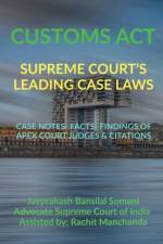 Customs Act- Supreme Court's Leading Case Laws af Jayprakash Bansilal Somani