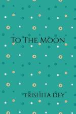 To the moon af Trishita Dey