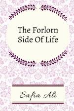 The Forlorn Side of Life af Safia Ali