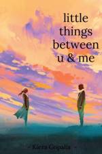 little things between u & me af Kiera Gopalia