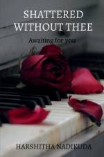 Shattered without thee af Harshitha Nadikuda