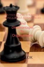 Outsourcing Strategy Brings What Advantages And Disadvantages To Organizations af John Lok
