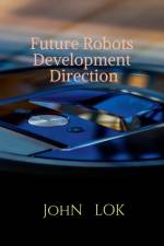 Future Robots Development Direction af John Lok