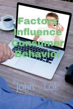 Factors Influence Consumer Behavior af John Lok