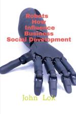 Robots How Influence Business Social Development af John Lok