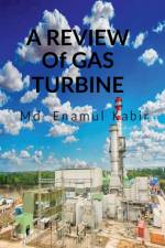 A review of Gas Turbine af MD Enamul Kabir