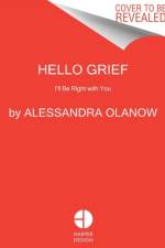Hello Grief af Alessandra Olanow