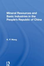 Mineral Resources and Basic Industries in the People's Republic of China af K.P. Wang