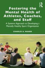 Fostering the Mental Health of Athletes, Coaches, and Staff af Charles A. (Rutgers University Maher