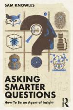 Asking Smarter Questions af Sam Knowles