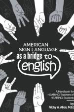 American Sign Language as a Bridge to English af Allen Vicky A. M.Ed. Allen