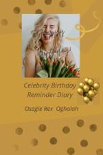 Celebrity Birthday Reminder Diary af Ogholoh Osagie Rex Ogholoh