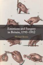 Emotions and Surgery in Britain, 1793–1912 af Michael (Lancaster University) Brown