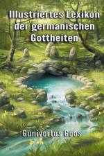 Illustriertes Lexikon der germanischen Gottheiten af Gunivortus Goos