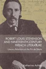 Robert Louis Stevenson and Nineteenth-Century French Literature af Katherine Ashley
