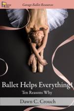 Ballet Helps Everything! af Dawn C Crouch