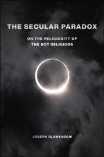 The Secular Paradox af Joseph Blankholm