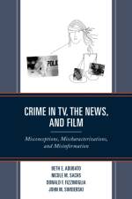 Crime in TV, the News, and Film af Beth E. Adubato