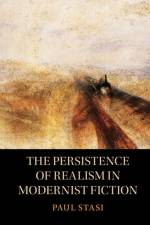 The Persistence of Realism in Modernist Fiction af Paul (University of Albany) Stasi